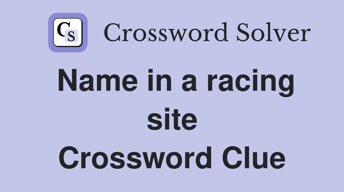 Name in a racing site Crossword Clue
