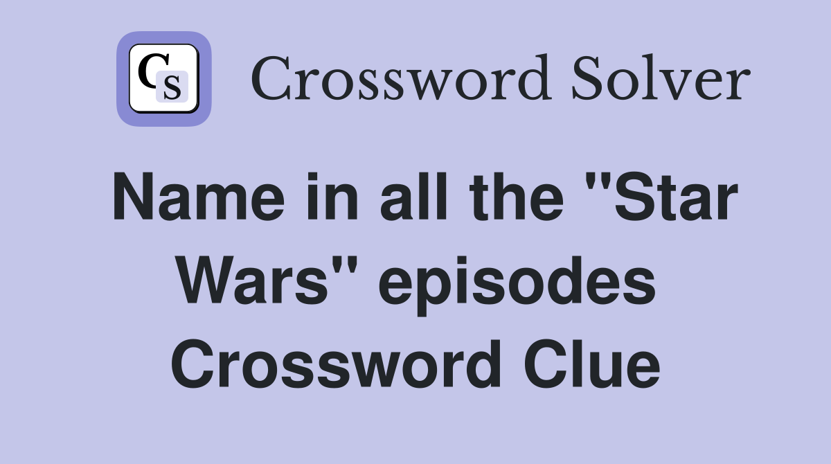 Name in all the "Star Wars" episodes Crossword Clue