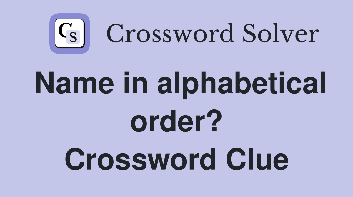 Name in alphabetical order? Crossword Clue