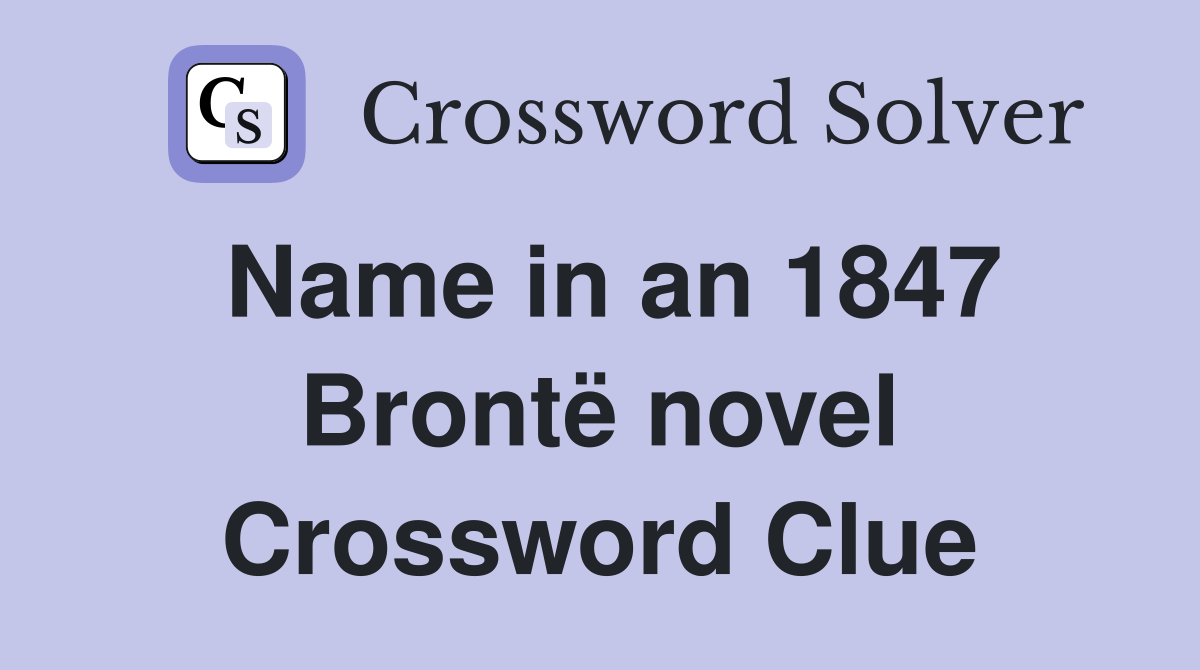 Name in an 1847 Brontë novel Crossword Clue