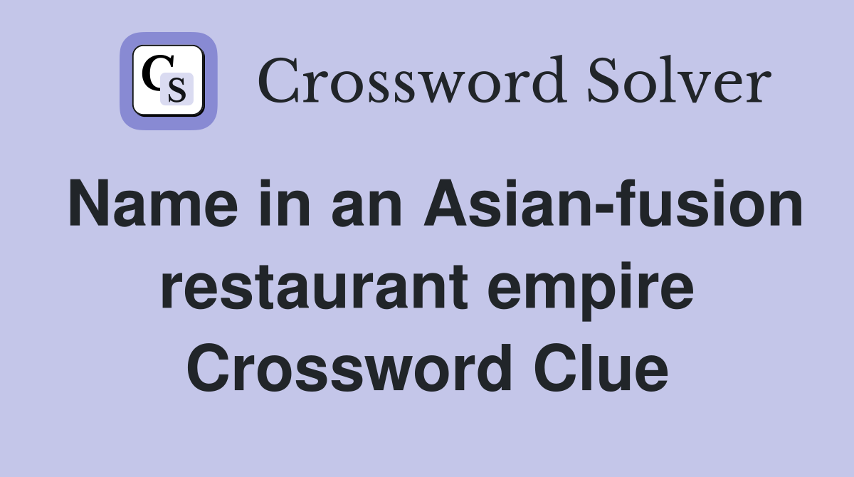 Name in an Asian-fusion restaurant empire Crossword Clue