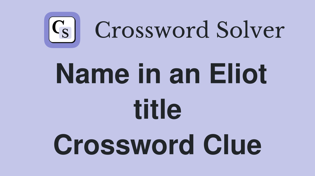 Name in an Eliot title Crossword Clue