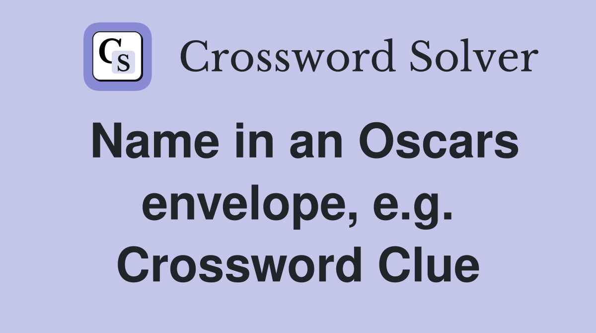Name in an Oscars envelope, e.g. Crossword Clue