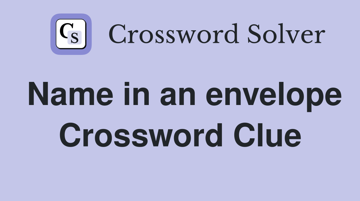 Name in an envelope Crossword Clue