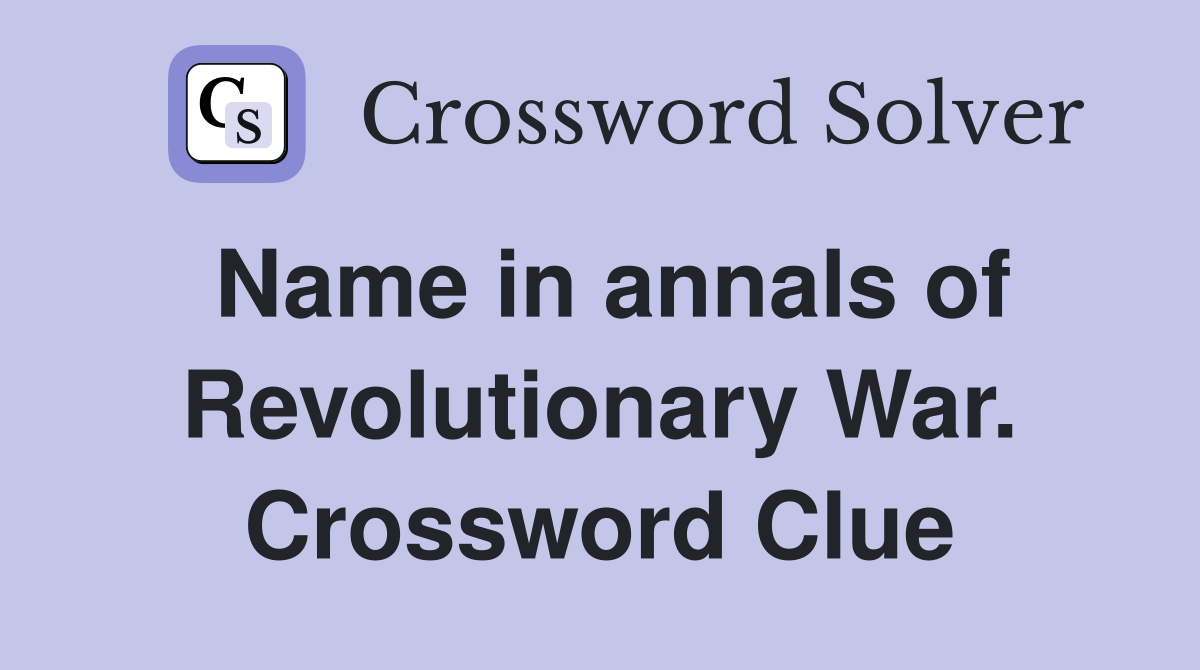 Name in annals of Revolutionary War. Crossword Clue