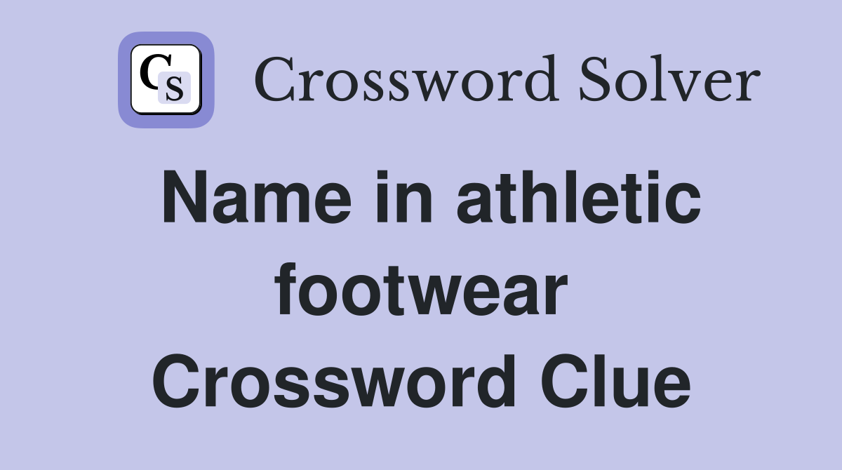 Name in athletic footwear Crossword Clue