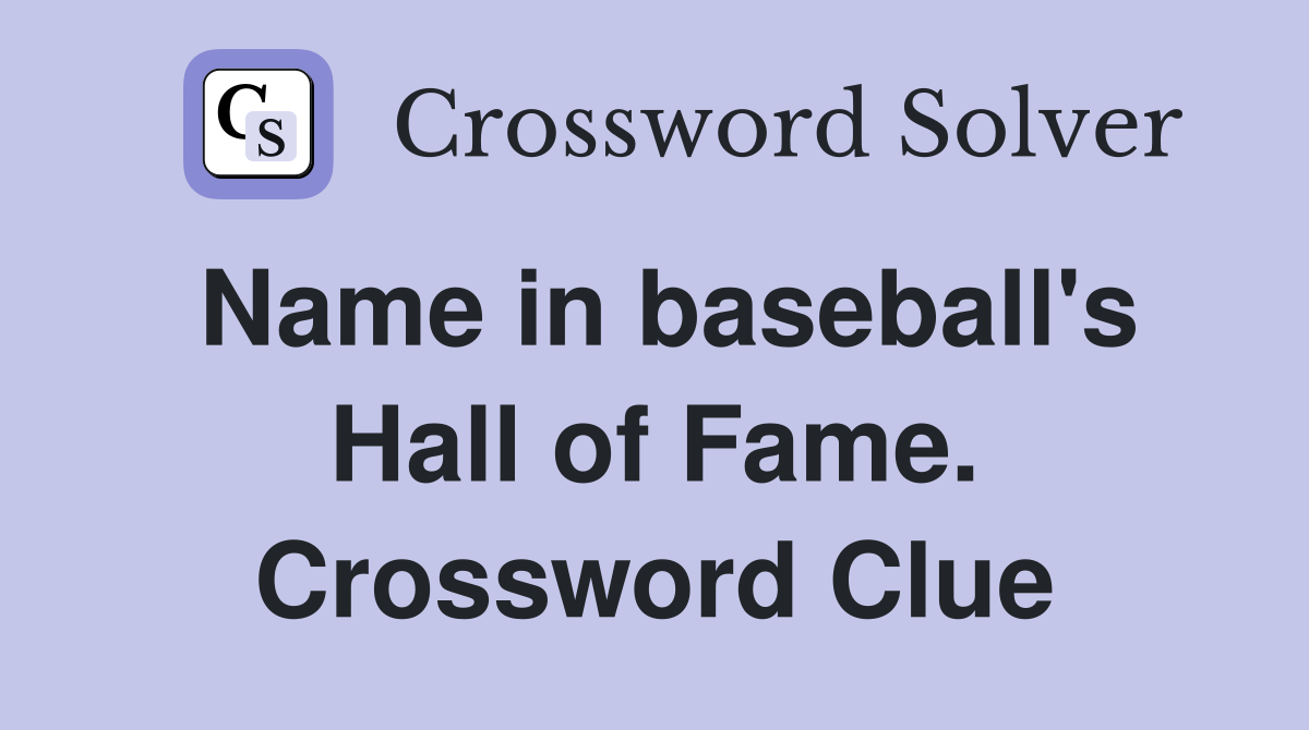Name in baseball's Hall of Fame. Crossword Clue