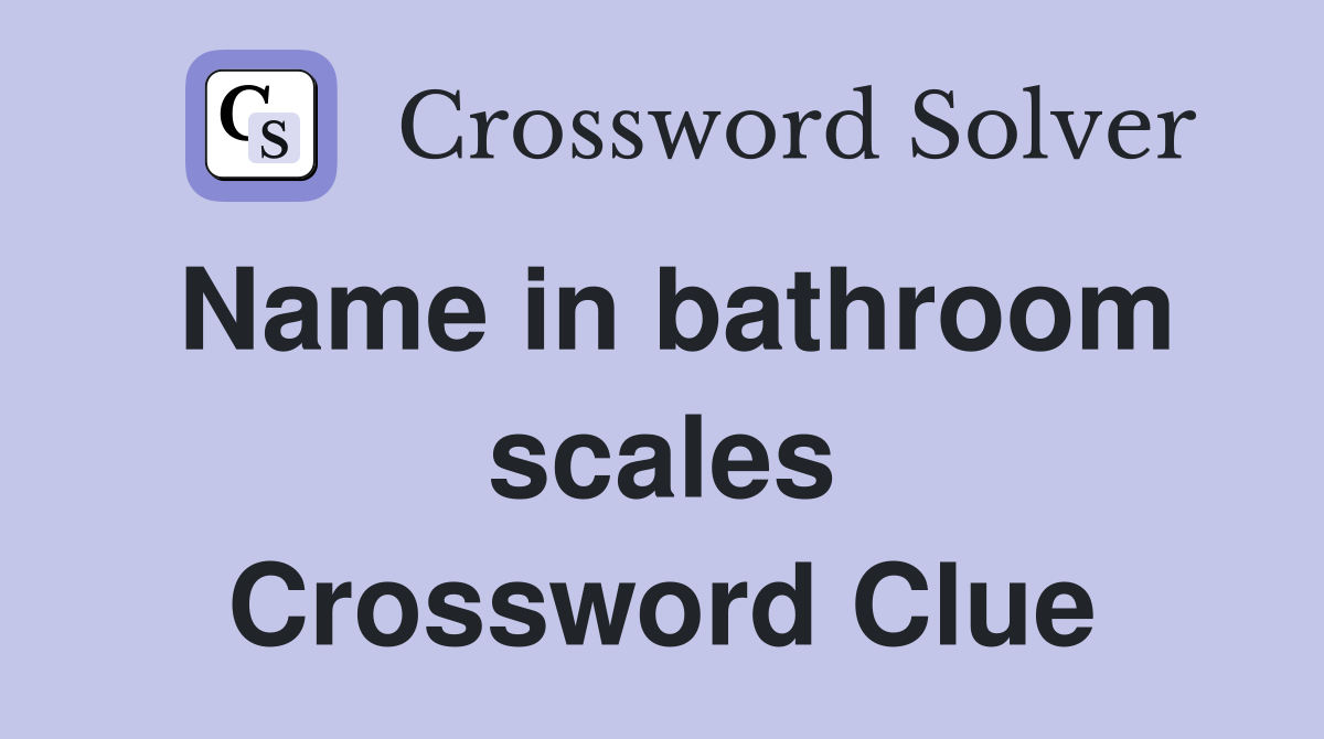 Name in bathroom scales Crossword Clue