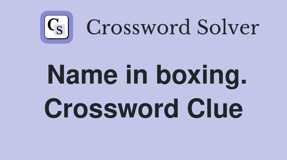 Name in boxing. Crossword Clue