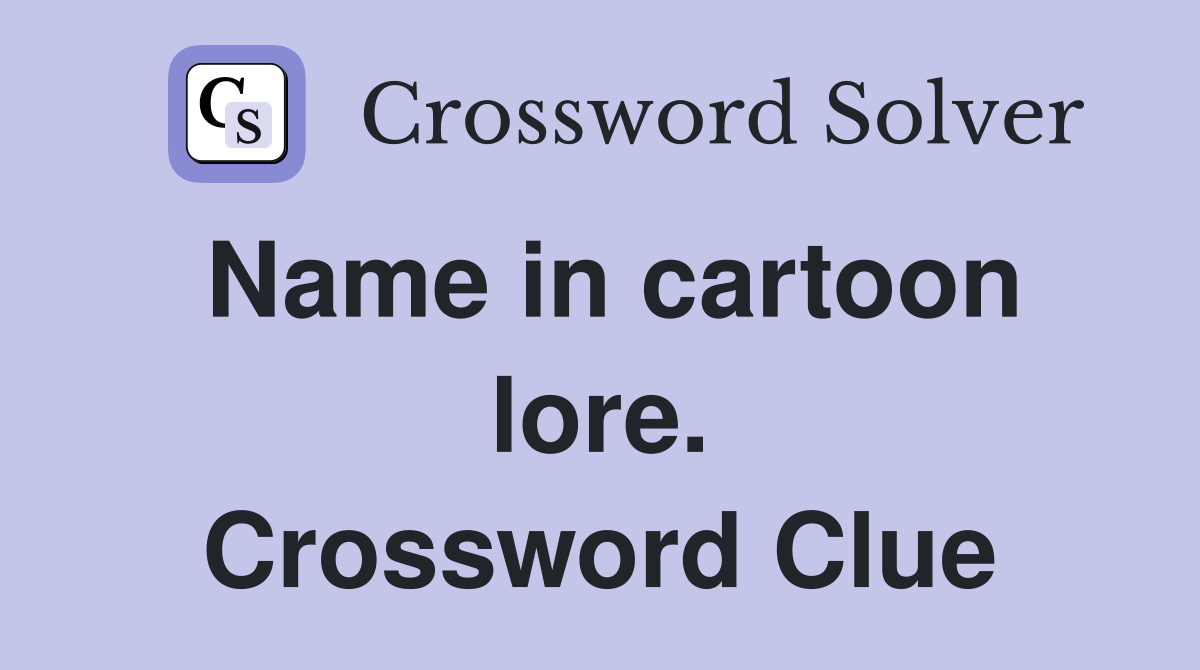 Name in cartoon lore. Crossword Clue