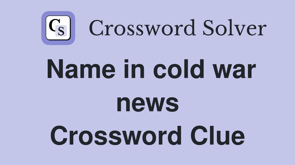 Name in cold war news Crossword Clue