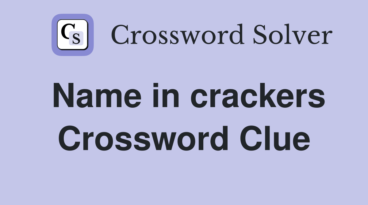 Name in crackers Crossword Clue