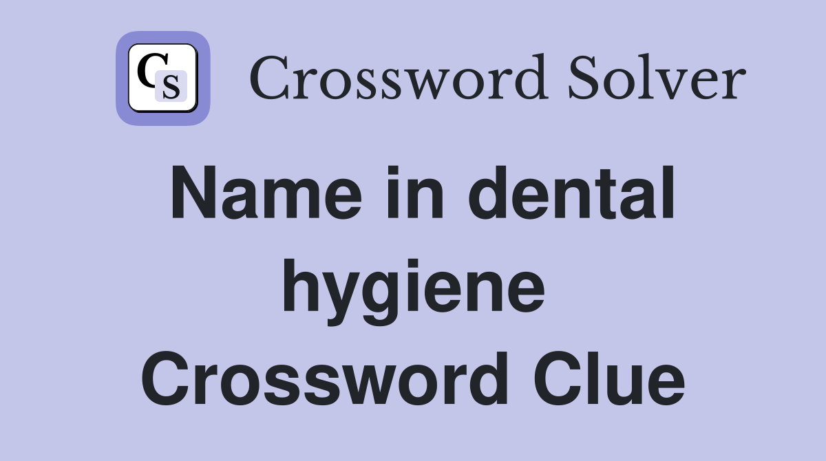 Name in dental hygiene Crossword Clue