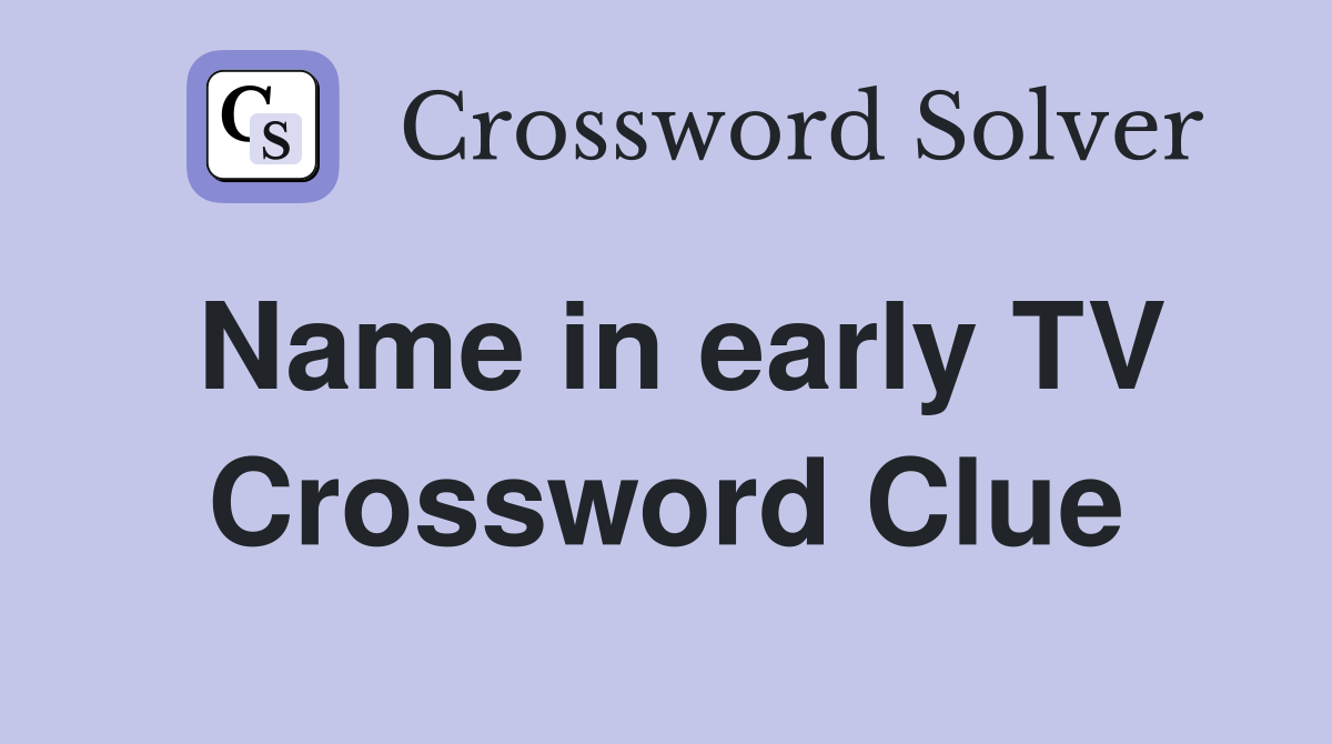 Name in early TV Crossword Clue