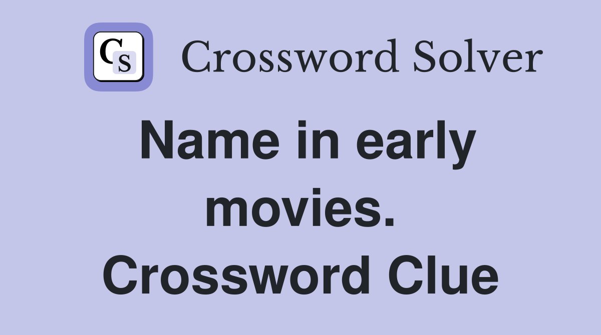 Name in early movies. Crossword Clue