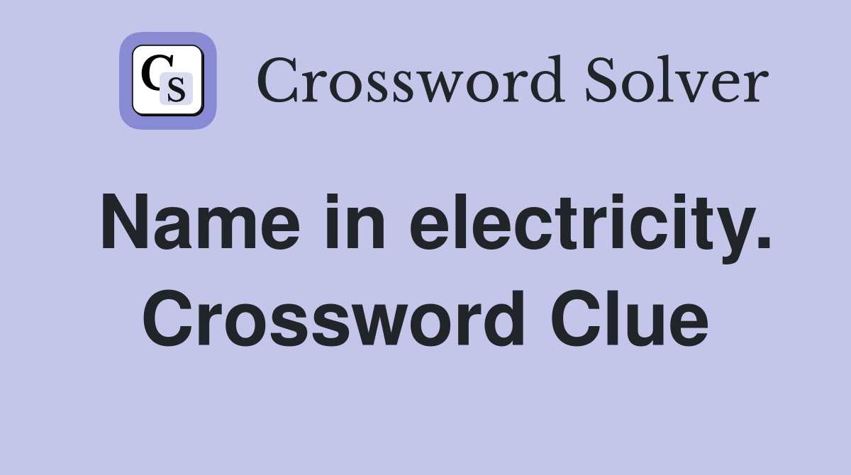Name in electricity. Crossword Clue