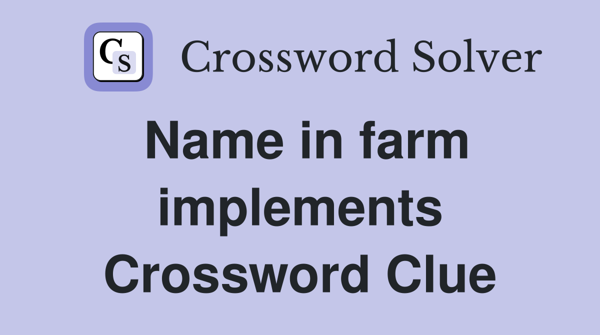 Name in farm implements Crossword Clue