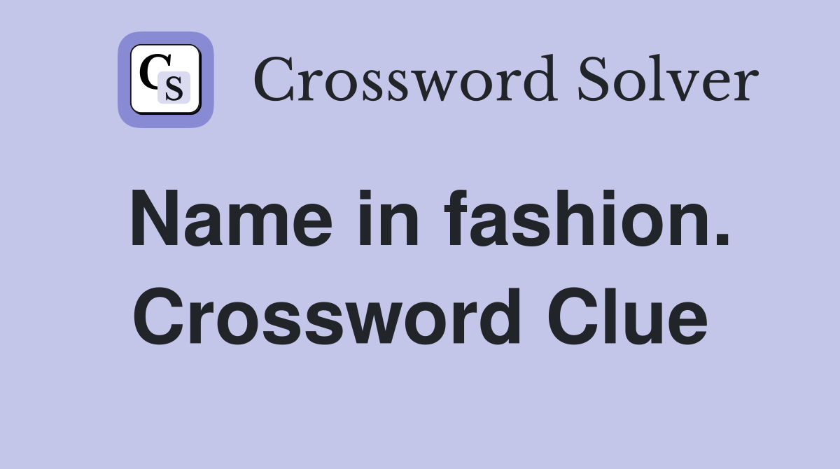 Name in fashion. Crossword Clue