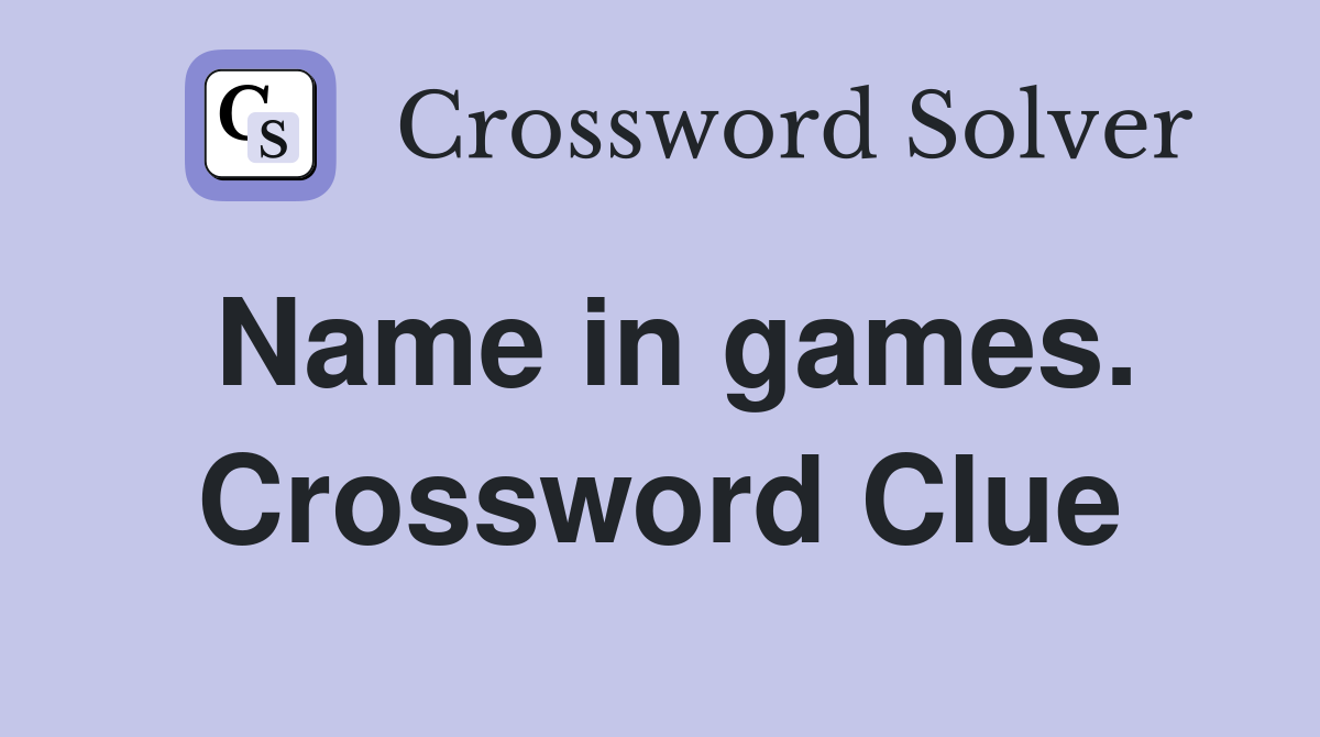 Name in games. Crossword Clue