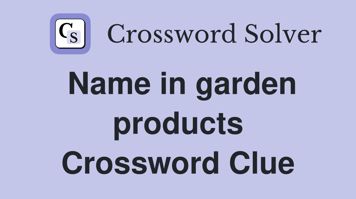 Name in garden products Crossword Clue