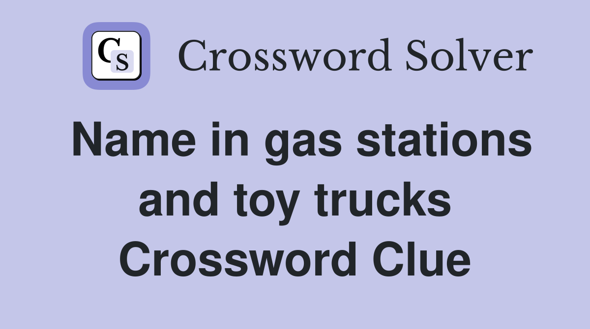 Name in gas stations and toy trucks Crossword Clue