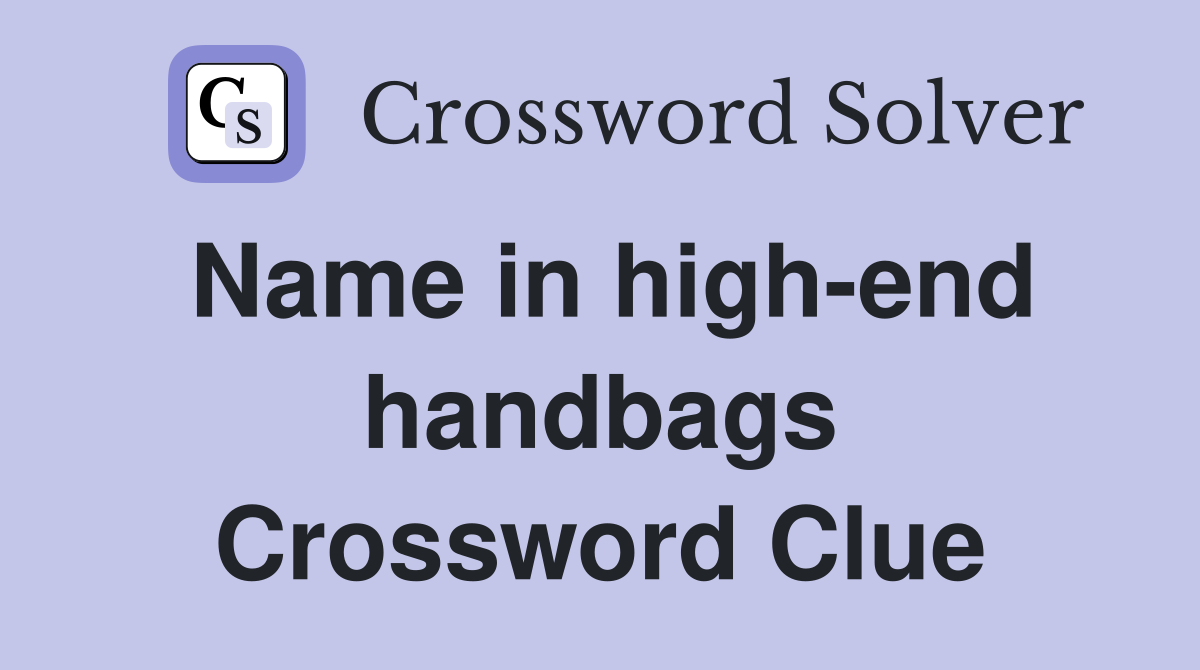 Name in high-end handbags Crossword Clue