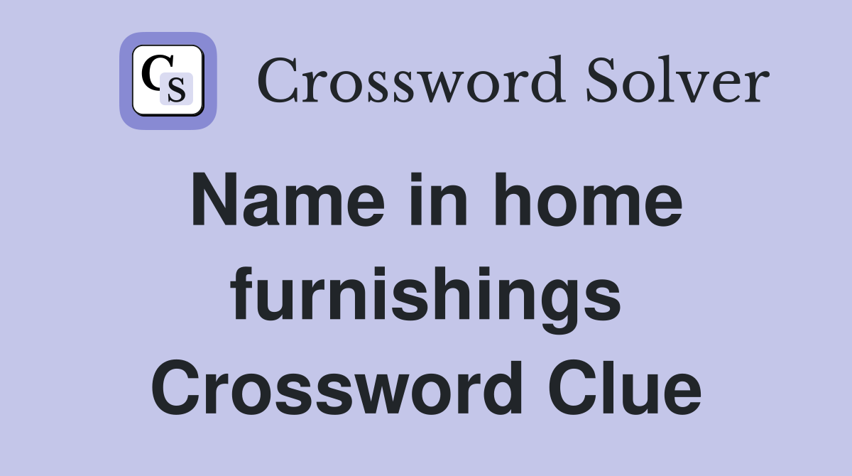 Name in home furnishings Crossword Clue