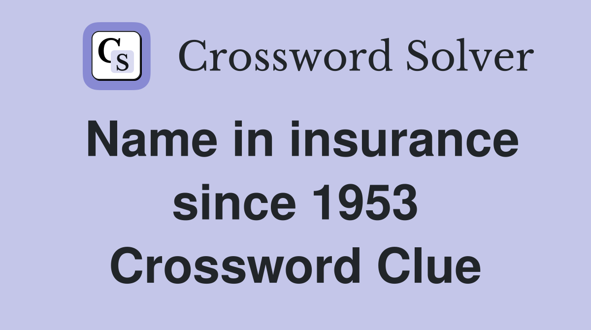 Name in insurance since 1953 Crossword Clue