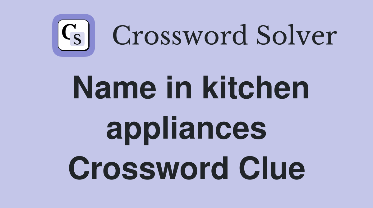 Name in kitchen appliances Crossword Clue