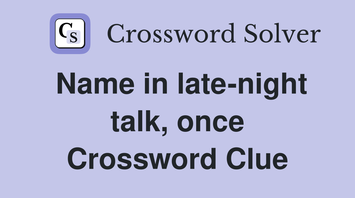 Name in late-night talk, once Crossword Clue