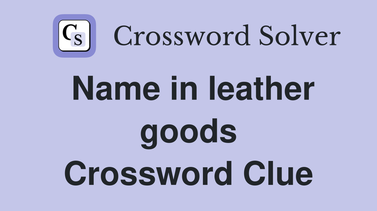 Name in leather goods Crossword Clue
