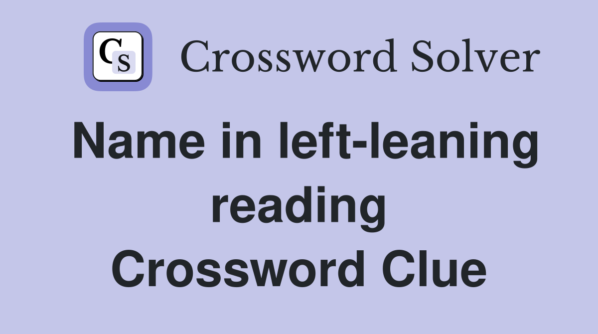 Name in left-leaning reading Crossword Clue