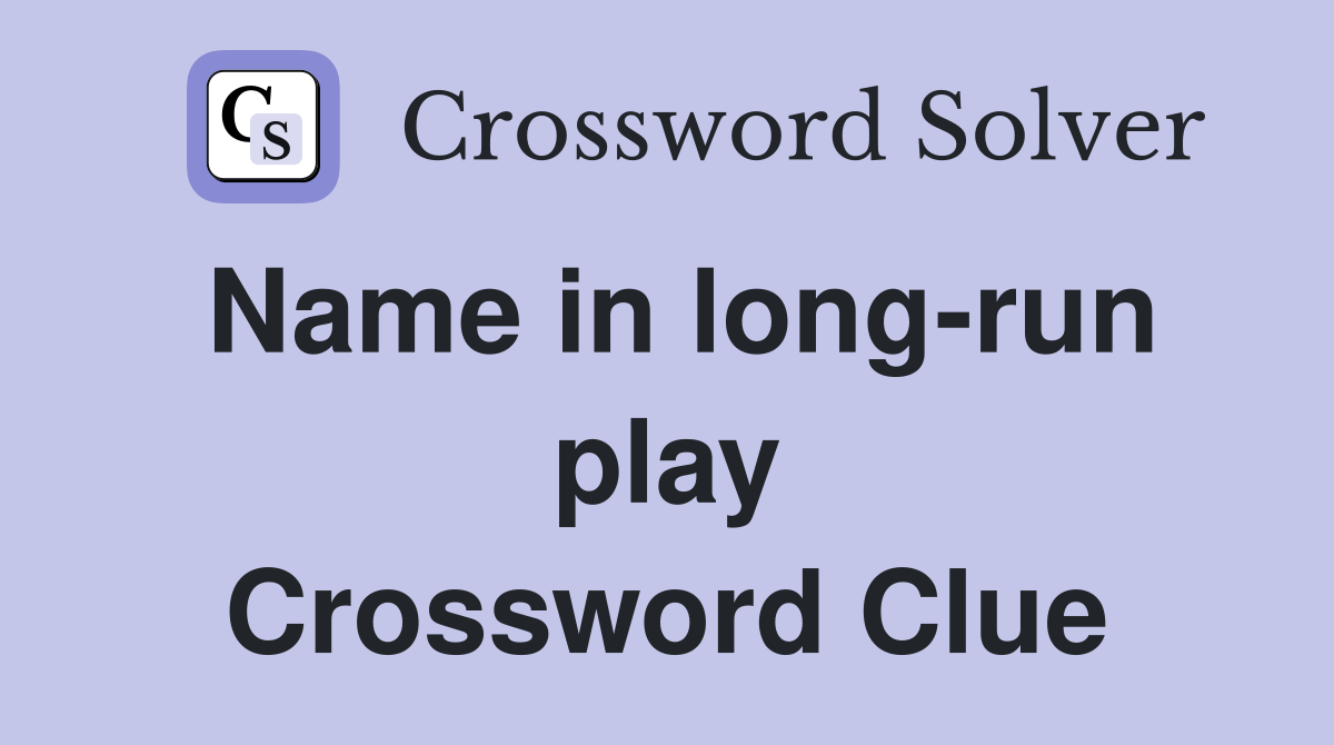Name in long-run play Crossword Clue
