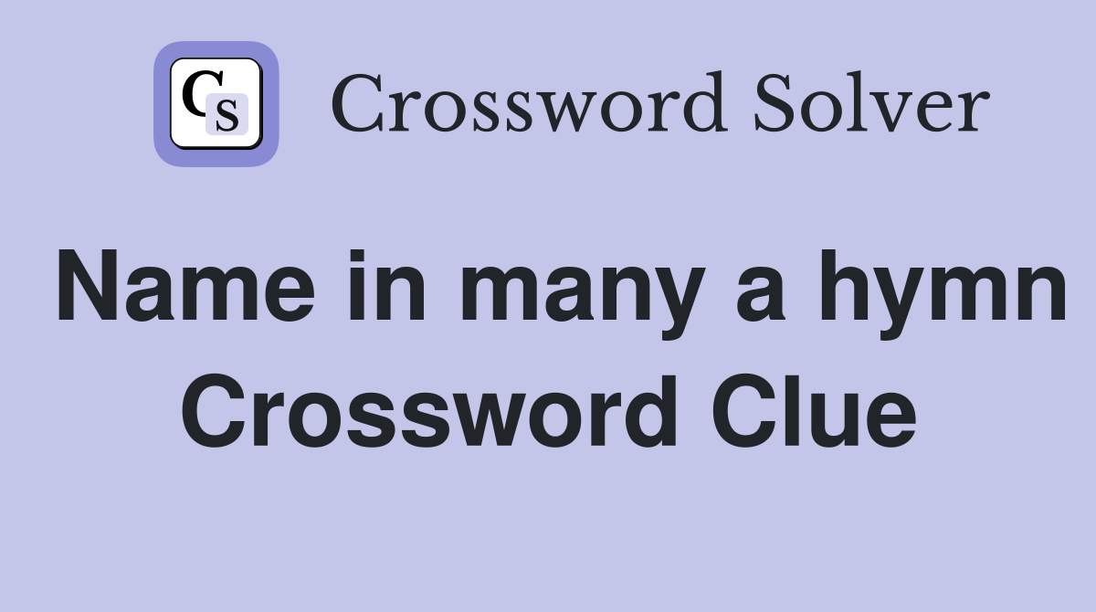 Name in many a hymn Crossword Clue