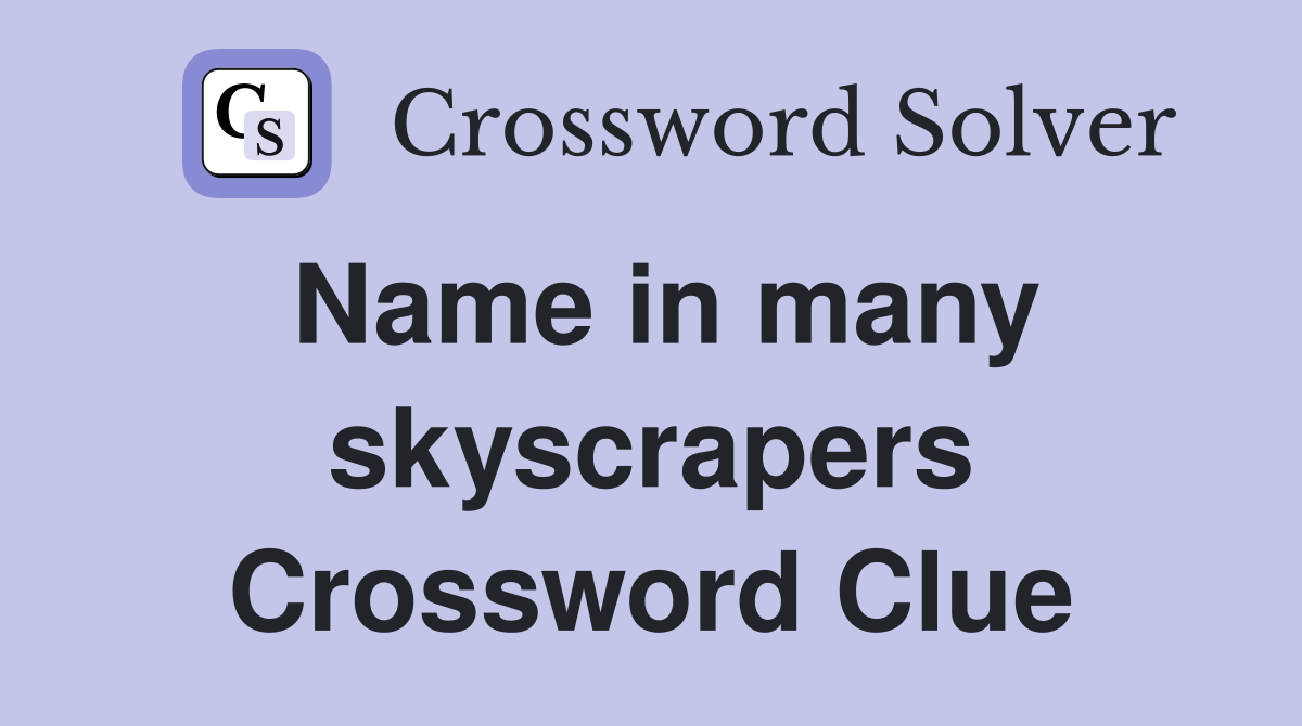 Name in many skyscrapers Crossword Clue