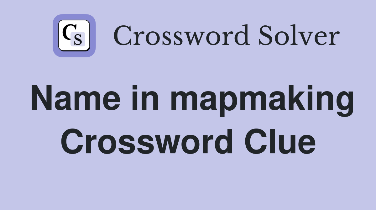 Name in mapmaking Crossword Clue