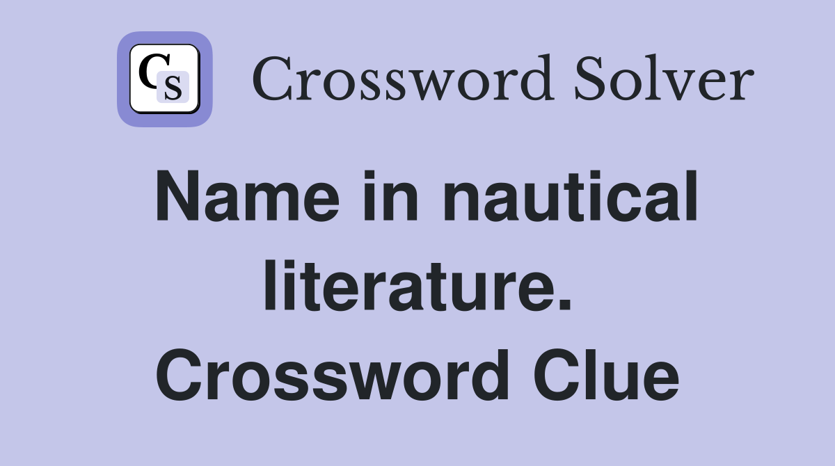 Name in nautical literature. Crossword Clue