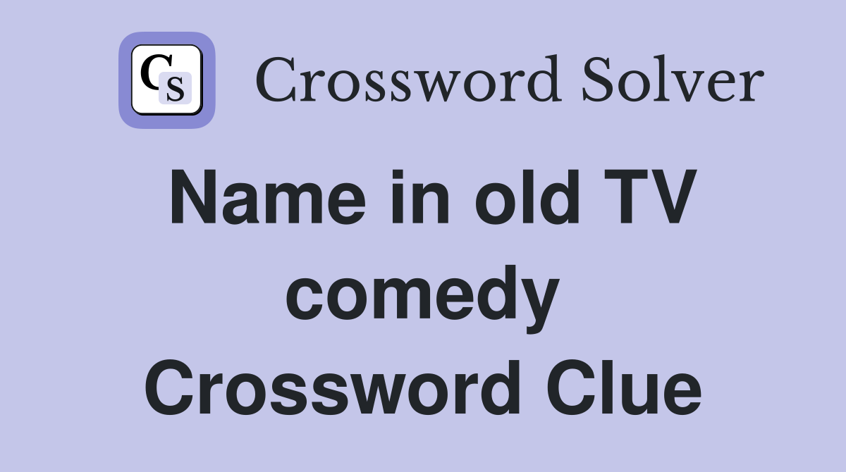 Name in old TV comedy Crossword Clue