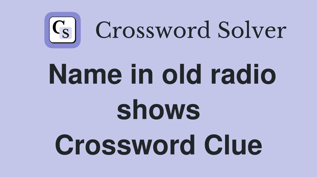 Name in old radio shows Crossword Clue