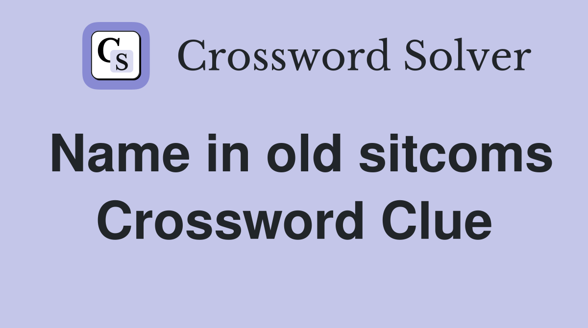 Name in old sitcoms Crossword Clue