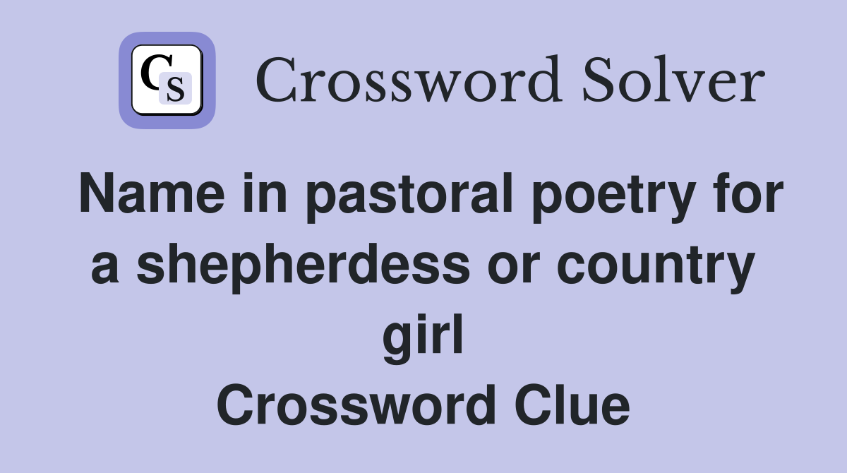 Name in pastoral poetry for a shepherdess or country girl Crossword Clue
