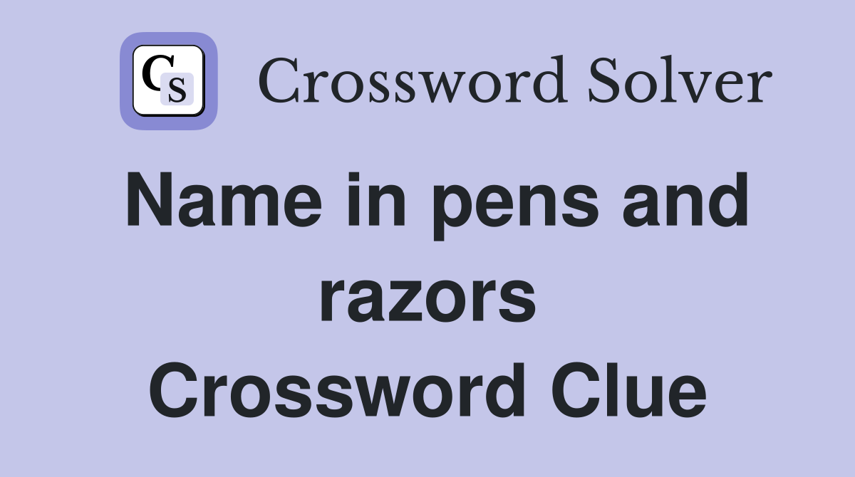 Name in pens and razors Crossword Clue