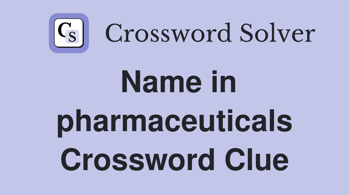 Name in pharmaceuticals Crossword Clue