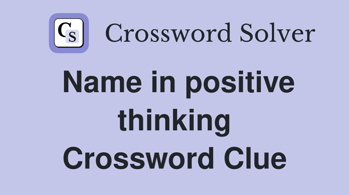 Name in positive thinking Crossword Clue