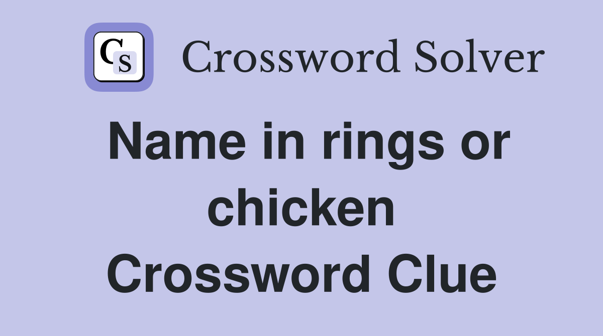 Name in rings or chicken Crossword Clue