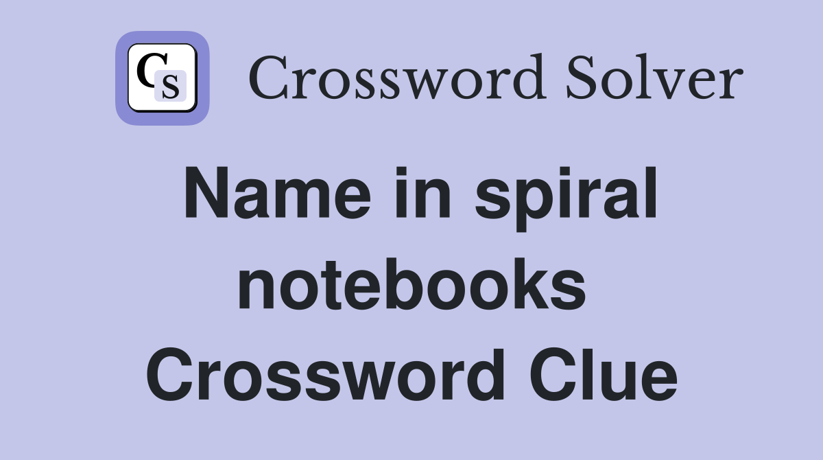 Name in spiral notebooks Crossword Clue