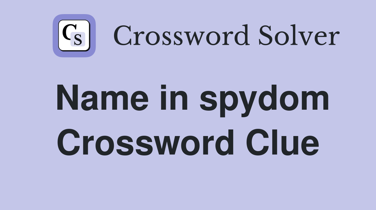 Name in spydom Crossword Clue