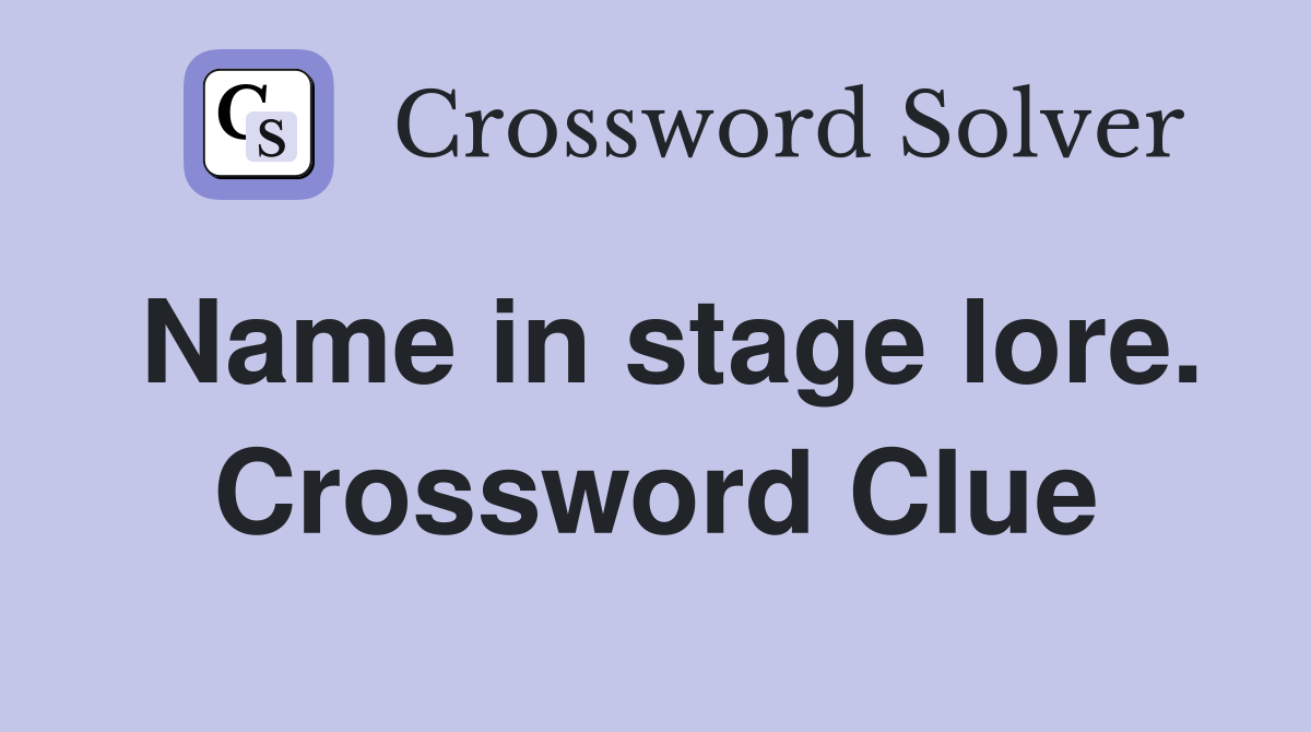 Name in stage lore. Crossword Clue