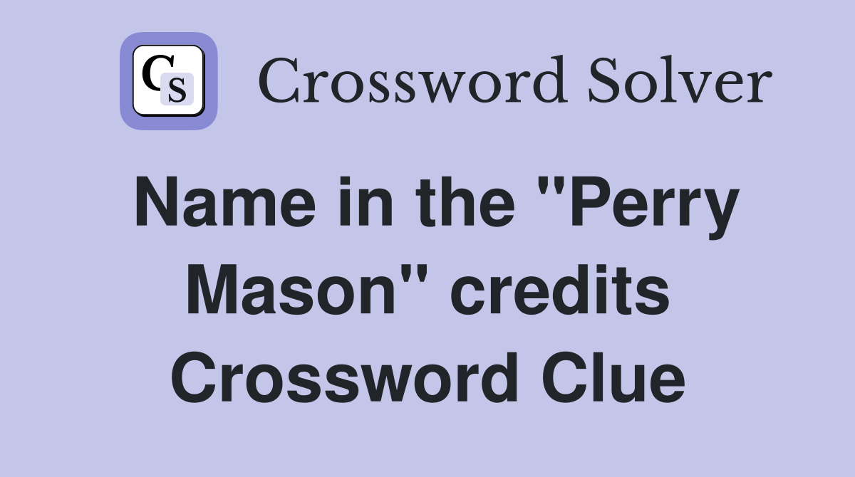Name in the "Perry Mason" credits Crossword Clue