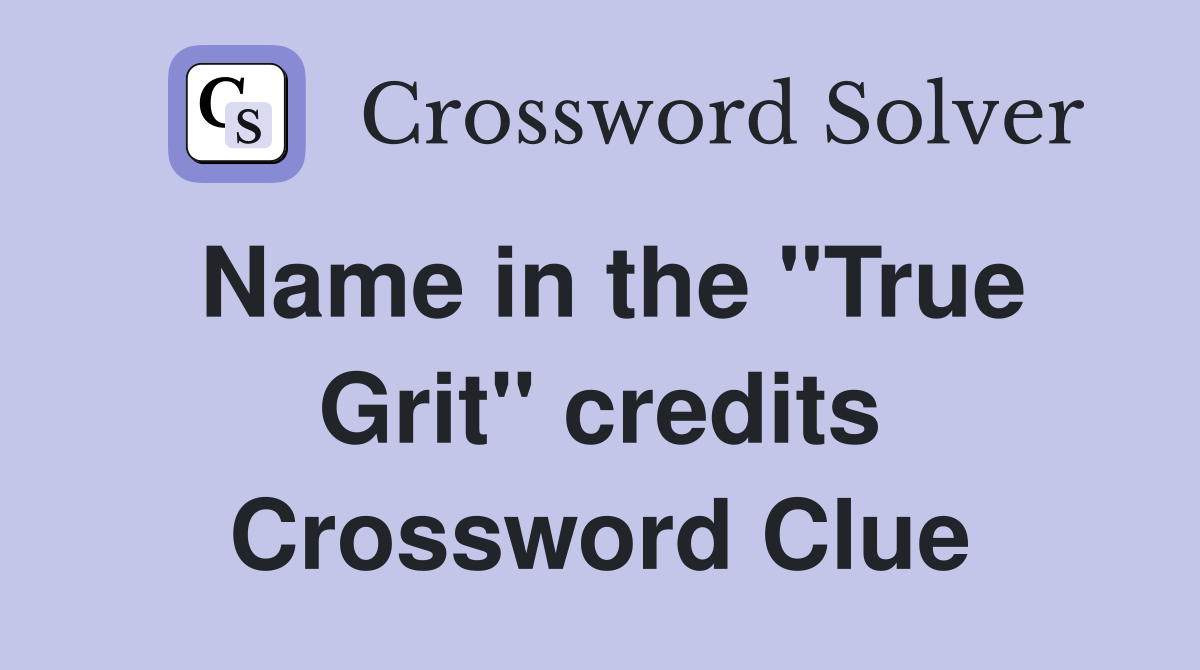 Name in the "True Grit" credits Crossword Clue